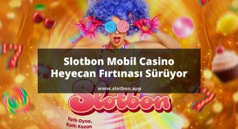 Slotbon Mobil Casino Heyecan Fırtınası Sürüyor